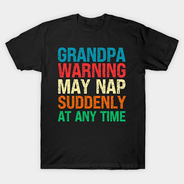 Grandpa Warning May Nap Suddenly At Any Time T-Shirt by Fashion planet